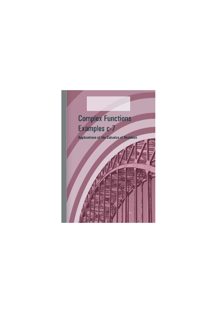 Complex Functions Examples c-7 - Applications of the Calculus of Residues