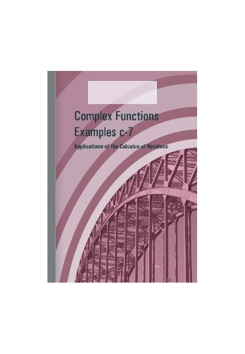 Complex Functions Examples c-7 - Applications of the Calculus of Residues