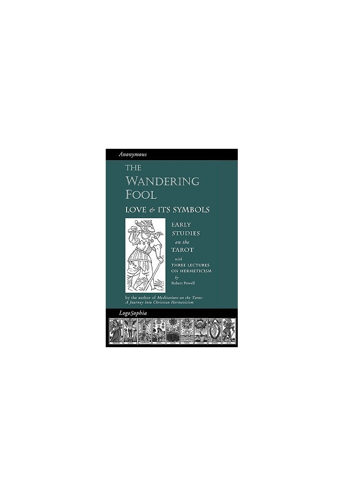 The Wandering Fool: Love and Its Symbols, Early Studies on the Tarot