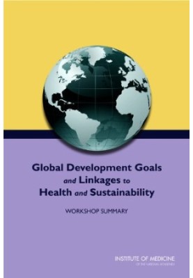 Global Development Goals and Linkages to Health and Sustainability: Workshop Summary