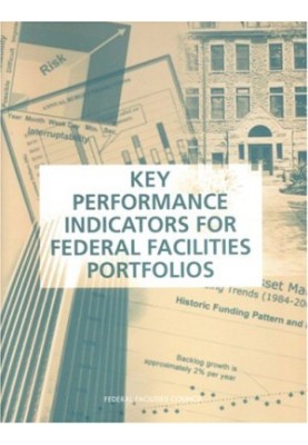 Key Performance Indicators for Federal Facilities Portfolios: Federal Facilities Council Technical Report Number 147