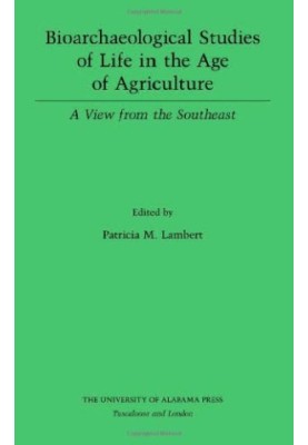Bioarchaeological Studies of Life in the Age of Agriculture: A View from the Southeast