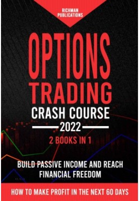 Options Trading Crash Course: 2 Books in 1: A Comprehensive Guide for Beginners to Build Passive Income