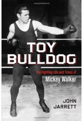 Toy bulldog : the fighting life and times of Mickey Walker