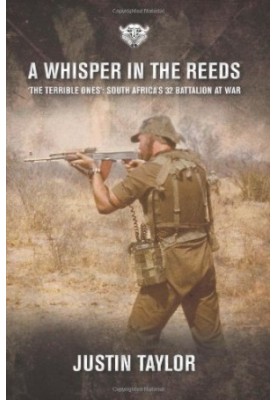 A Whisper in the Reeds: 'The Terrible Ones': South Africa's 32 Battalion at War