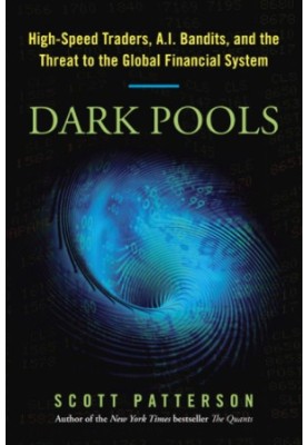 Dark pools: the rise of the machine traders and the rigging of the U.S. stock market