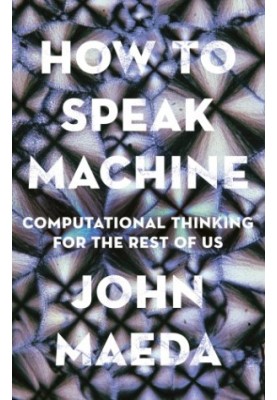 How to Speak Machine: Computational Thinking for the Rest of Us