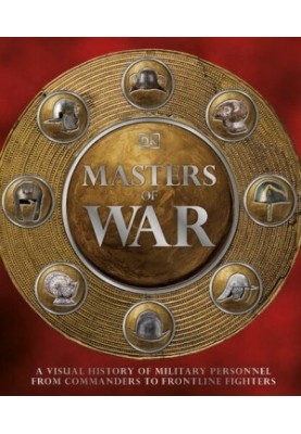 Masters of War: A Visual History of Military Personnel from Commanders to Frontline Fighters