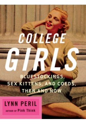 College Girls - Bluestockings, Sex Kittens, and Co-eds, Then and Now