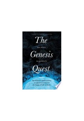 The Genesis Quest: The Geniuses and Eccentrics on a Journey to Uncover the Origin of Life on Earth