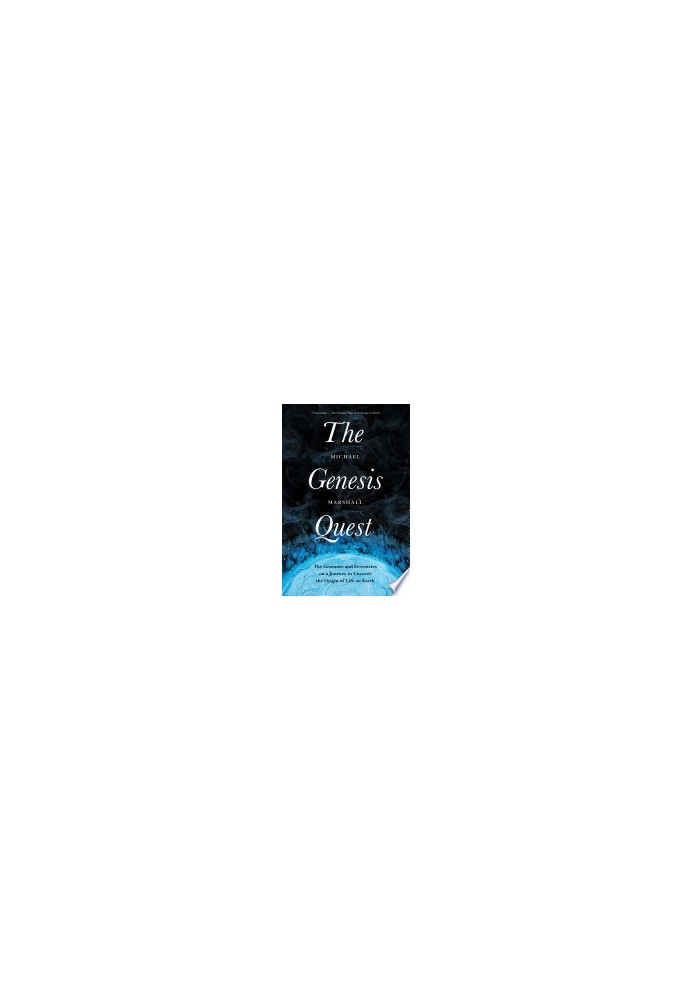 The Genesis Quest: The Geniuses and Eccentrics on a Journey to Uncover the Origin of Life on Earth