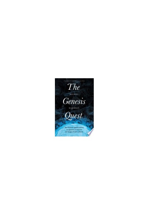 The Genesis Quest: The Geniuses and Eccentrics on a Journey to Uncover the Origin of Life on Earth
