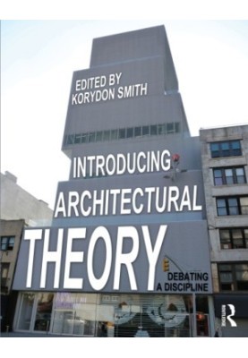 Introducing Architectural Theory: Debating a Discipline
