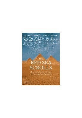 The Red Sea Scrolls: How Ancient Papyri Reveal the Secrets of the Pyramids