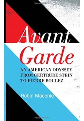 Avant garde : an American odyssey from Gertrude Stein to Pierre Boulez