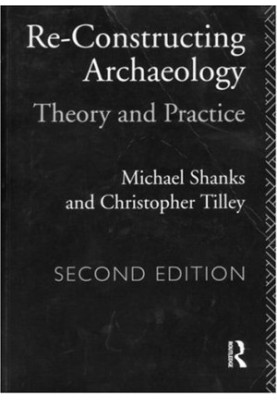 Re-constructing Archaeology - Theory and Practice.