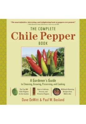 The Complete Chile Pepper Book: A Gardener's Guide to Choosing, Growing, Preserving, and Cooking