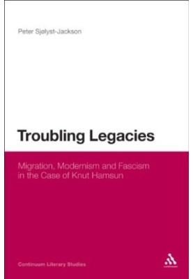 Troubling legacies : migration, modernism, and fascism in the case of Knut Hamsun