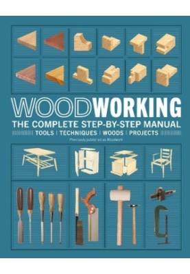 Woodworking: The complete step-by-step manual