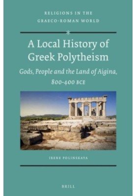 A local history of Greek polytheism: of gods and man in ancient Aigina: 800-400 bc