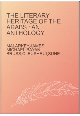 The literary heritage of the Arabs : an anthology