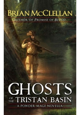 Ghosts of the Tristan Basin: A Powder Mage Novella
