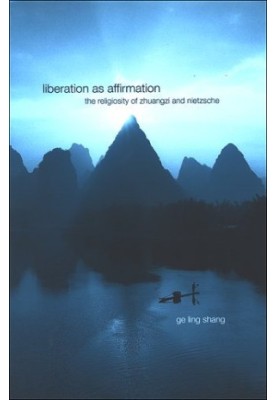 Liberation as affirmation : the religiosity of Zhuangzi and Nietzsche