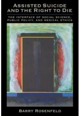 Assisted Suicide and the Right to Die: The Interface of Social Science, Public Policy, and Medical Ethics