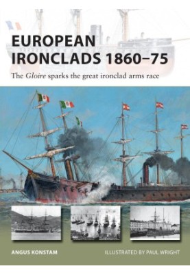 European Ironclads 1860–75: The Gloire sparks the great ironclad arms race