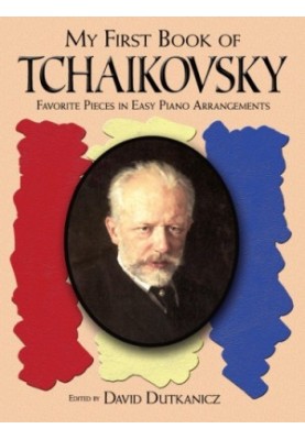 My first book of Tchaikovsky: favorite pieces in easy piano arrangements