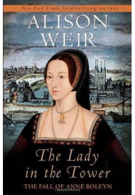 The Lady in the Tower: The Fall of Anne Boleyn