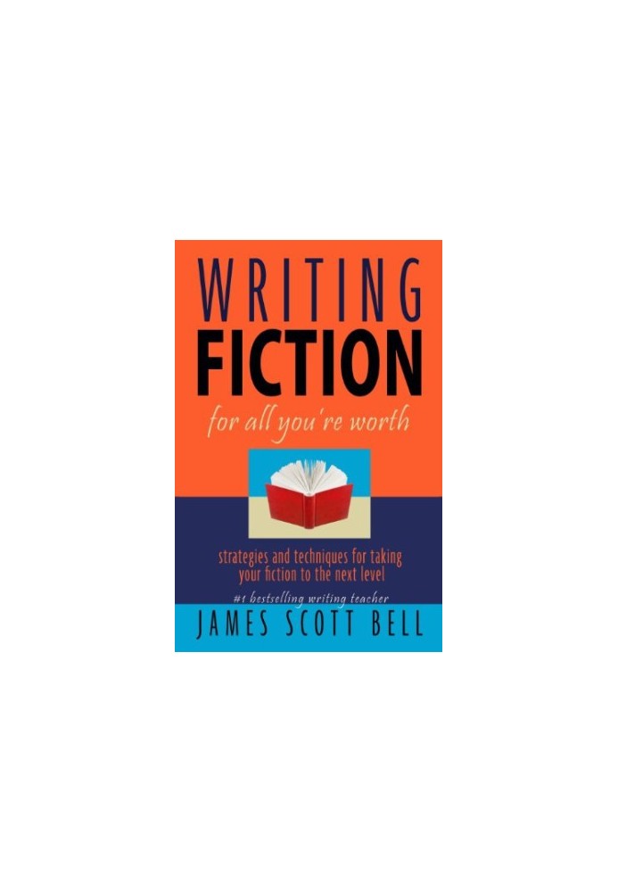Writing Fiction For All You're Worth