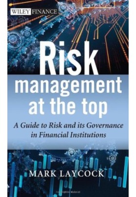 Risk management at the top : a guide to risk and its governance in financial institutions