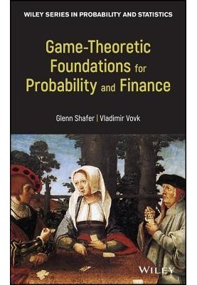 Game-Theoretic Probability: Theory and Applications to Prediction, Science, and Finance