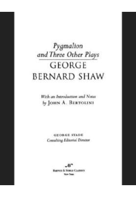 Pygmalion and Three Other Plays