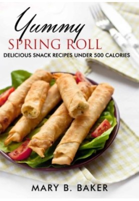 Yummy Spring Roll - Delicious Snack under 500 Calories