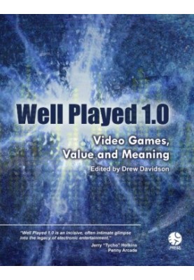 Well Played 1.0: Video Games, Value and Meaning