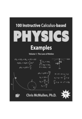 100 Instructive Calculus-based Physics Examples - The Laws of Motion
