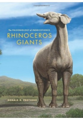 Rhinoceros Giants: The Paleobiology of Indricotheres