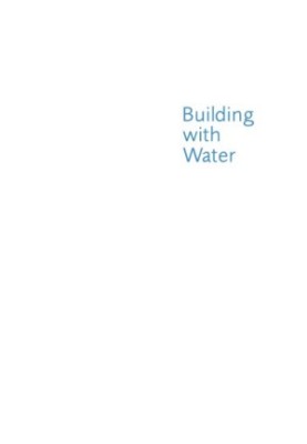Building with Water : Concepts Typology Design.