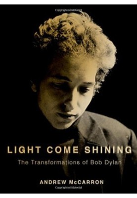 Light come shining : the transformations of Bob Dylan