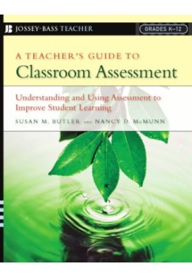 A teacher's guide to classroom assessment: understanding and using assessment to improve student learning