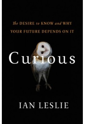 Curious: The Desire to Know and Why Your Future Depends On It