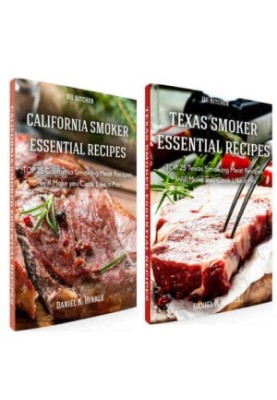 Essential Smoker Recipes Bundle: TOP 25 Texas Smoking Meat Recipes California Smoking Meat Recipes that Will Make you Cook Li