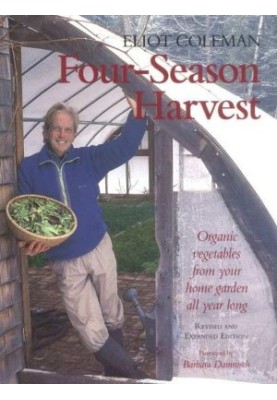 Four-Season Harvest: Organic Vegetables From Your Home Garden All Year Long
