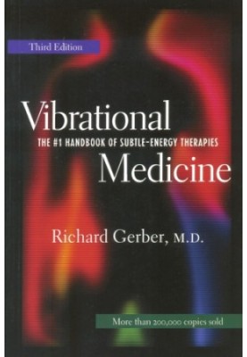 Vibrational Medicine: The 1 Handbook of Subtle-Energy Therapies