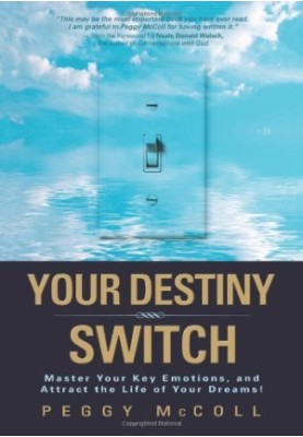 Your Destiny Switch: Master Your Key Emotions, and Attract the Life of Your Dreams