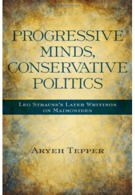 Progressive Minds, Conservative Politics: Leo Strauss's Later Writings on Maimonides