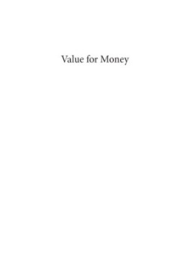 Value for money: how to show the value for money for all types of projects and programs in governments, nongovernmental organ