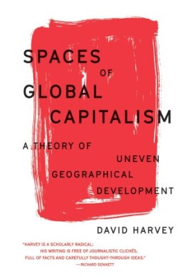 Spaces of Global Capitalism - A Theory of Uneven Geographical Development